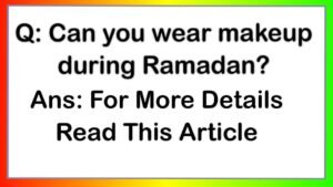 Can you wear makeup during Ramadan